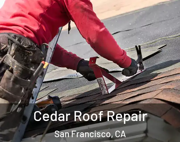  Cedar Roof Repair San Francisco, CA