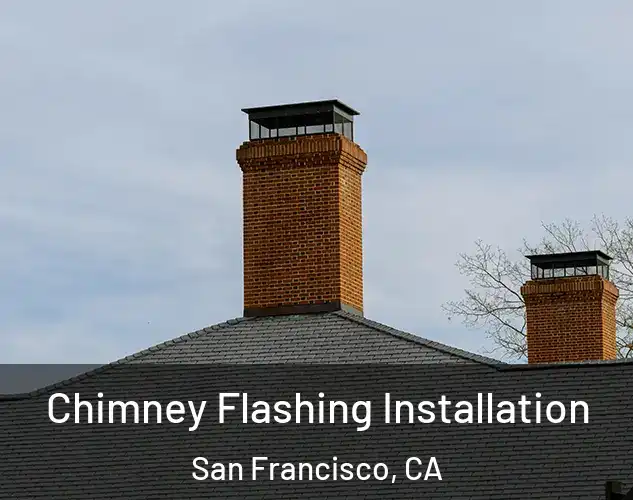  Chimney Flashing Installation San Francisco, CA