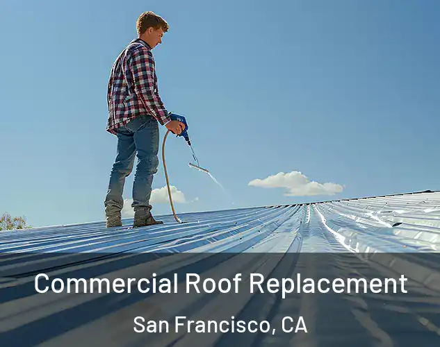  Commercial Roof Replacement San Francisco, CA