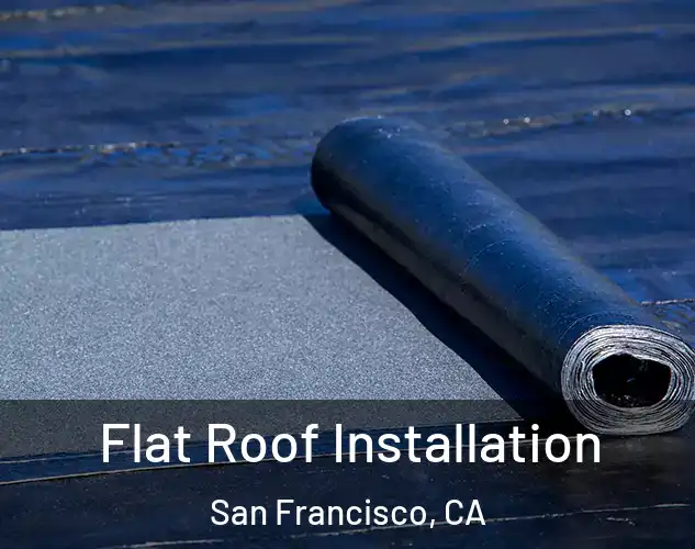  Flat Roof Installation San Francisco, CA