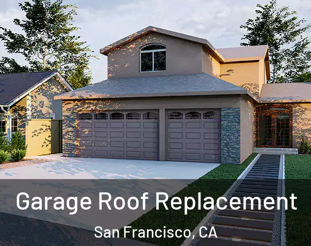  Garage Roof Replacement San Francisco, CA