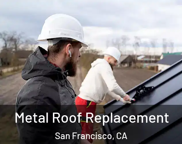  Metal Roof Replacement San Francisco, CA