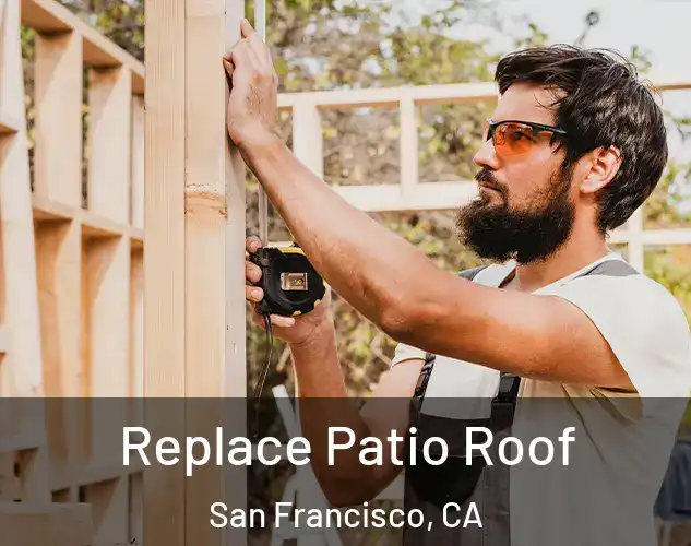  Replace Patio Roof San Francisco, CA