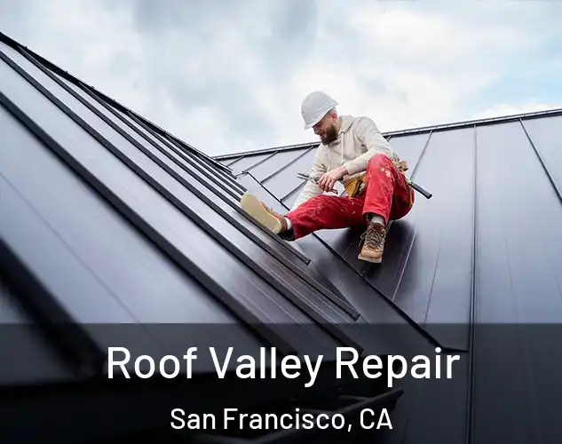  Roof Valley Repair San Francisco, CA