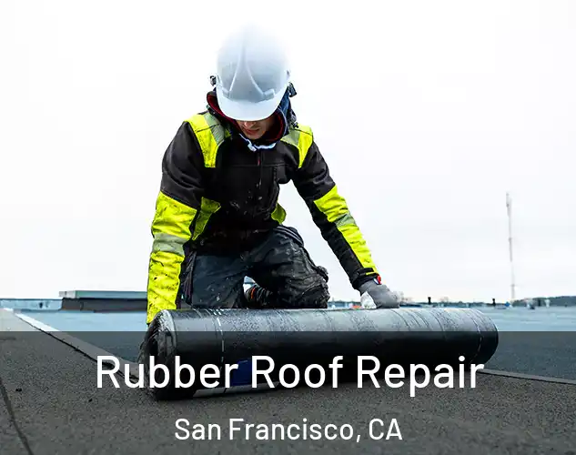  Rubber Roof Repair San Francisco, CA