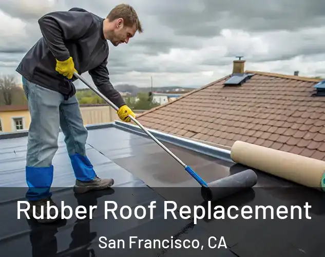  Rubber Roof Replacement San Francisco, CA