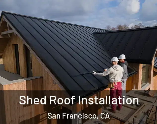  Shed Roof Installation San Francisco, CA