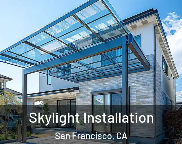  Skylight Installation San Francisco, CA