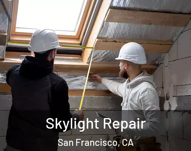  Skylight Repair San Francisco, CA