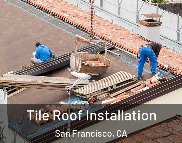  Tile Roof Installation San Francisco, CA